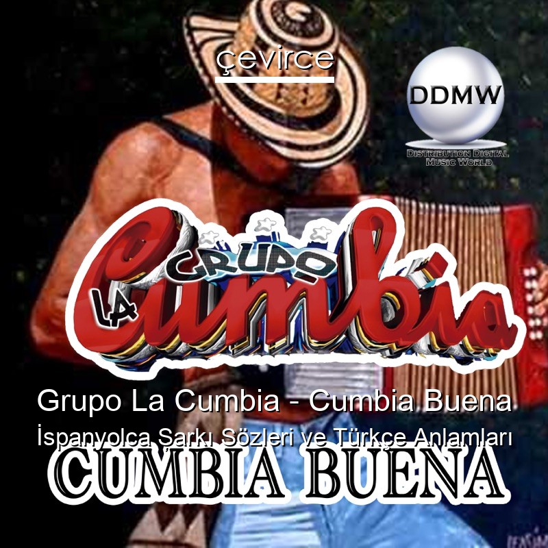 Grupo La Cumbia – Cumbia Buena İspanyolca Şarkı Sözleri Türkçe Anlamları