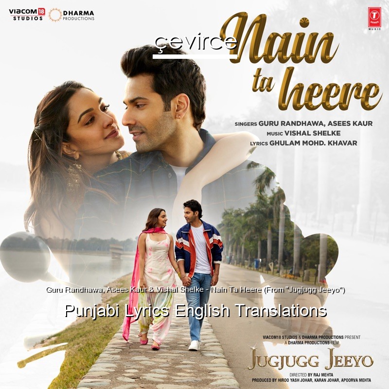 Guru Randhawa, Asees Kaur & Vishal Shelke – Nain Ta Heere (From “Jugjugg Jeeyo”) Punjabi Lyrics English Translations