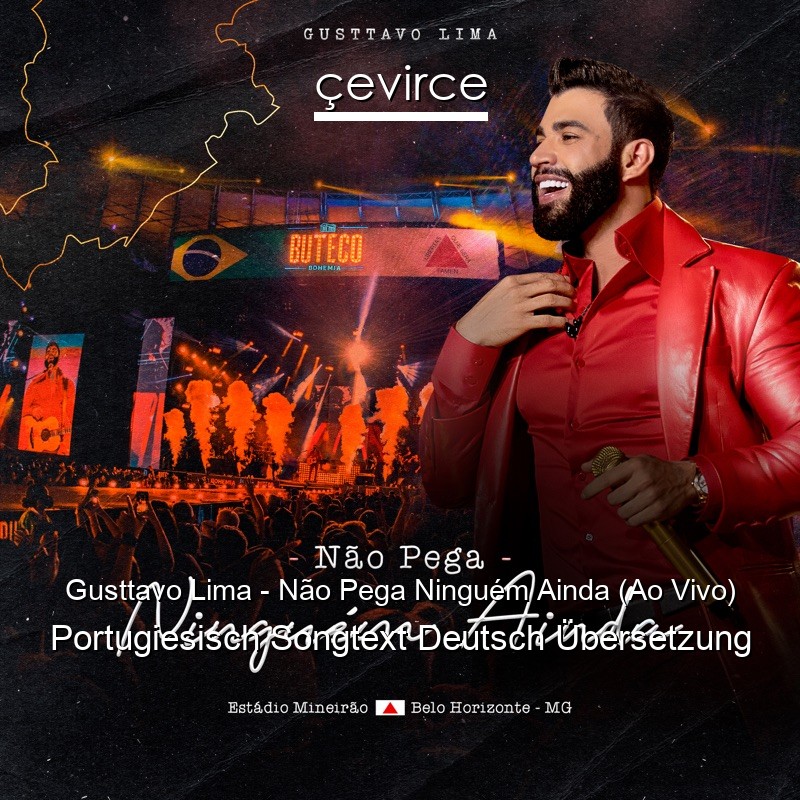 Gusttavo Lima – Não Pega Ninguém Ainda (Ao Vivo) Portugiesisch Songtext Deutsch Übersetzung