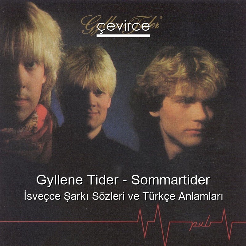 Gyllene Tider – Sommartider İsveçce Şarkı Sözleri Türkçe Anlamları
