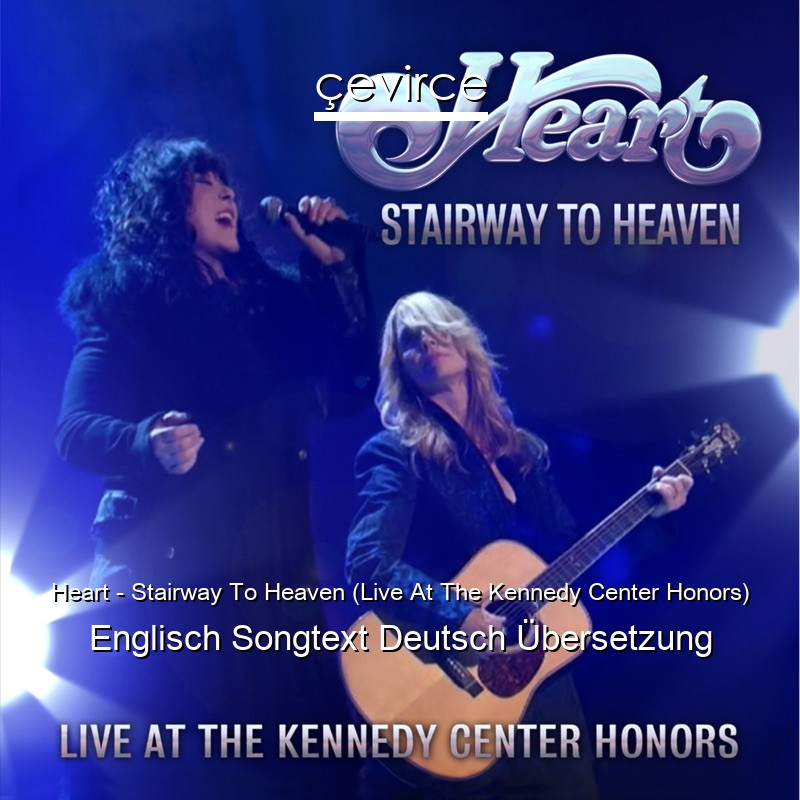 Heart – Stairway To Heaven (Live At The Kennedy Center Honors) Englisch Songtext Deutsch Übersetzung