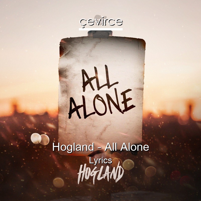 Hogland – All Alone Lyrics