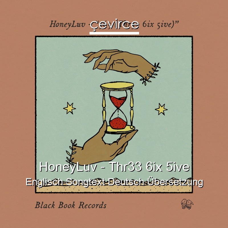HoneyLuv – Thr33 6ix 5ive Englisch Songtext Deutsch Übersetzung