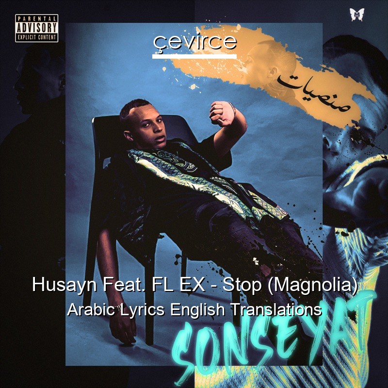 Husayn Feat. FL EX – Stop (Magnolia) Arabic Lyrics English Translations