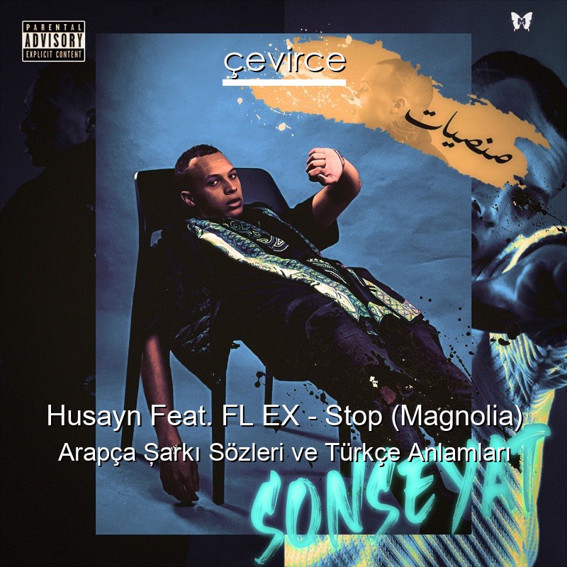Husayn Feat. FL EX – Stop (Magnolia) Arapça Şarkı Sözleri Türkçe Anlamları