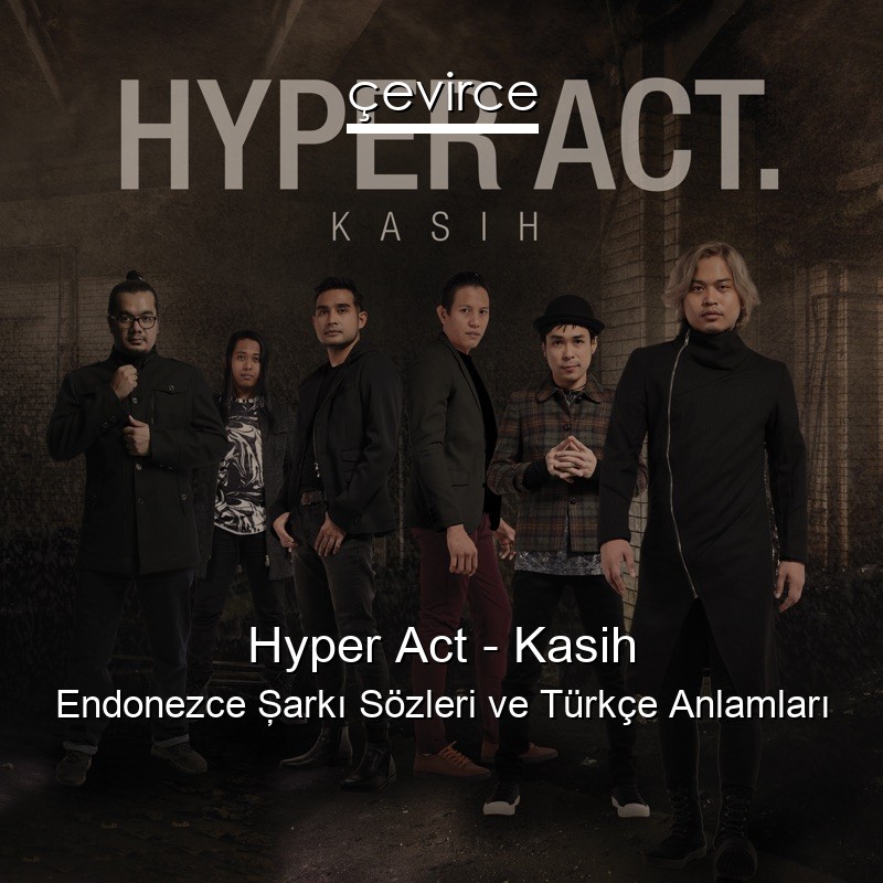 Hyper Act – Kasih Endonezce Şarkı Sözleri Türkçe Anlamları