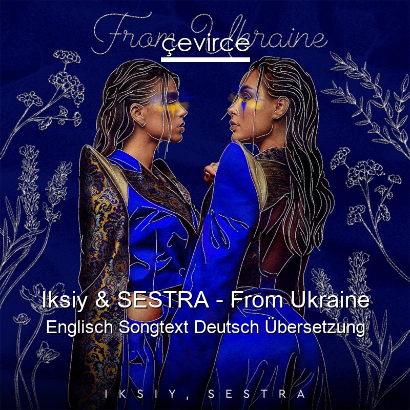 Iksiy & SESTRA – From Ukraine Englisch Songtext Deutsch Übersetzung