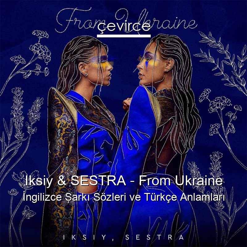 Iksiy & SESTRA – From Ukraine İngilizce Şarkı Sözleri Türkçe Anlamları