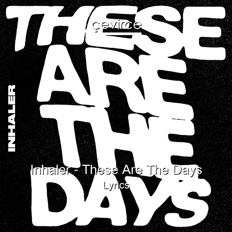 Inhaler – These Are The Days Lyrics