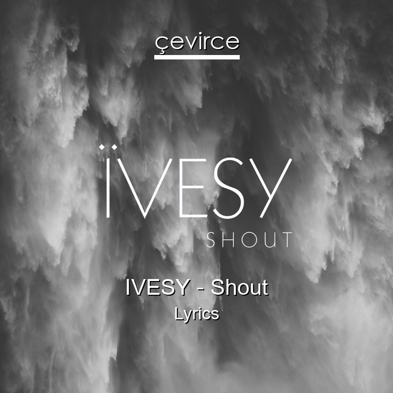 IVESY – Shout Lyrics