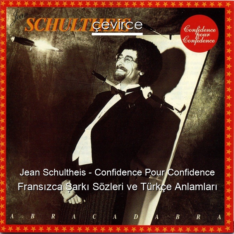 Jean Schultheis – Confidence Pour Confidence Fransızca Şarkı Sözleri Türkçe Anlamları