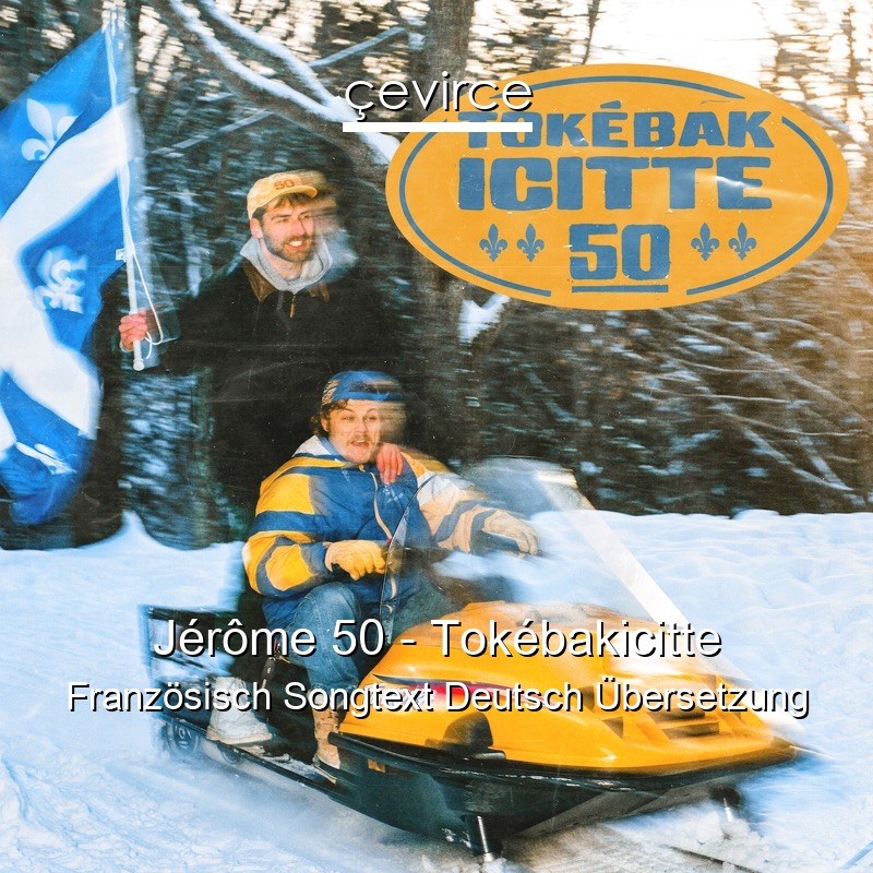 Jérôme 50 – Tokébakicitte Französisch Songtext Deutsch Übersetzung
