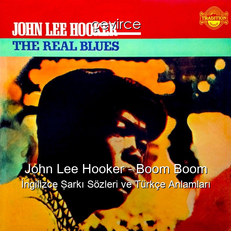 John Lee Hooker – Boom Boom İngilizce Şarkı Sözleri Türkçe Anlamları