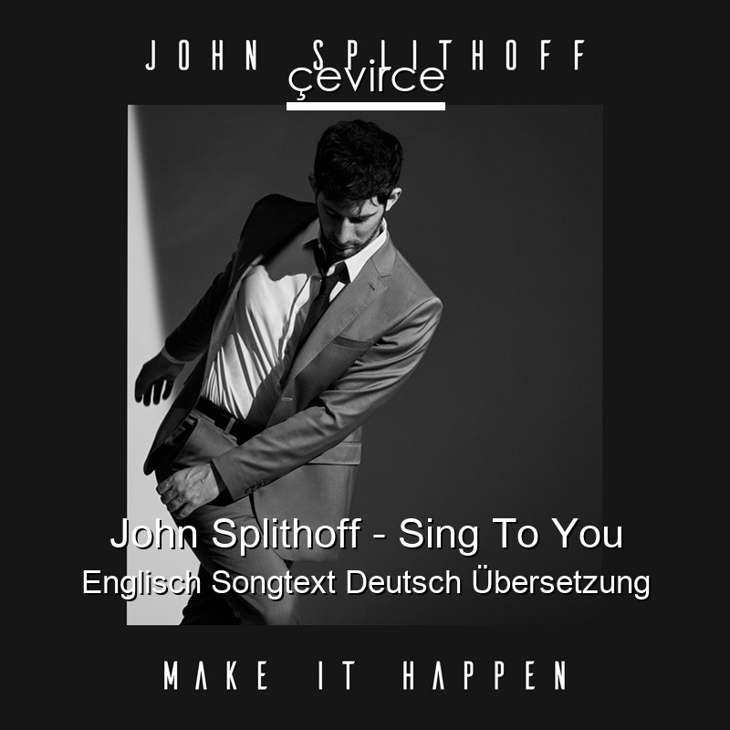 John Splithoff – Sing To You Englisch Songtext Deutsch Übersetzung