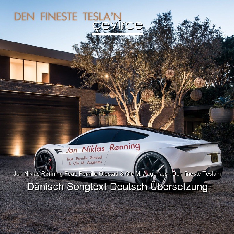 Jon Niklas Rønning Feat. Pernille Øiestad & Ole M. Aagenæs – Den fineste Tesla’n Dänisch Songtext Deutsch Übersetzung