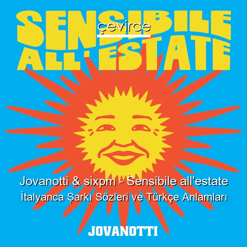 Jovanotti & sixpm – Sensibile all’estate İtalyanca Şarkı Sözleri Türkçe Anlamları