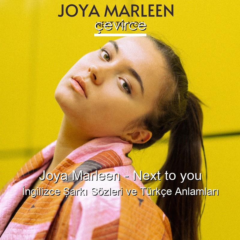 Joya Marleen – Next to you İngilizce Şarkı Sözleri Türkçe Anlamları