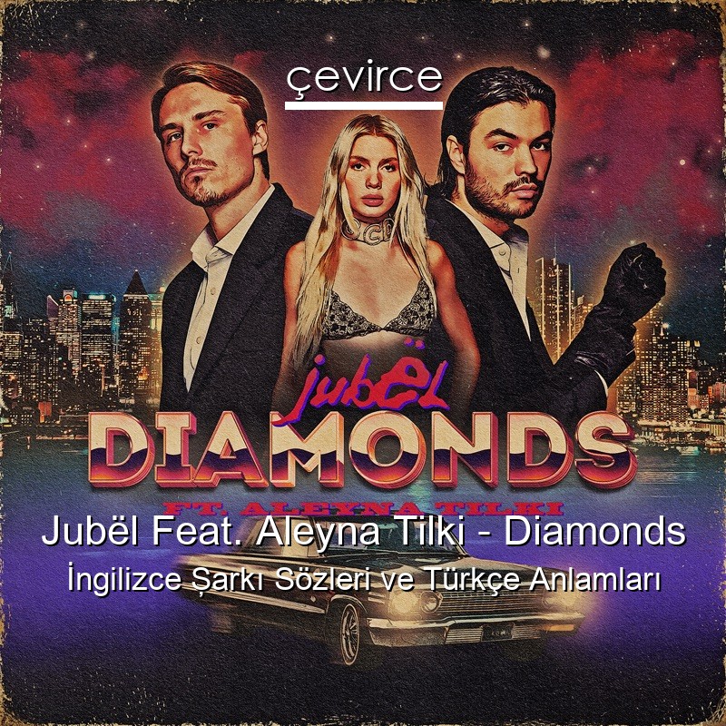 Jubël Feat. Aleyna Tilki – Diamonds İngilizce Şarkı Sözleri Türkçe Anlamları