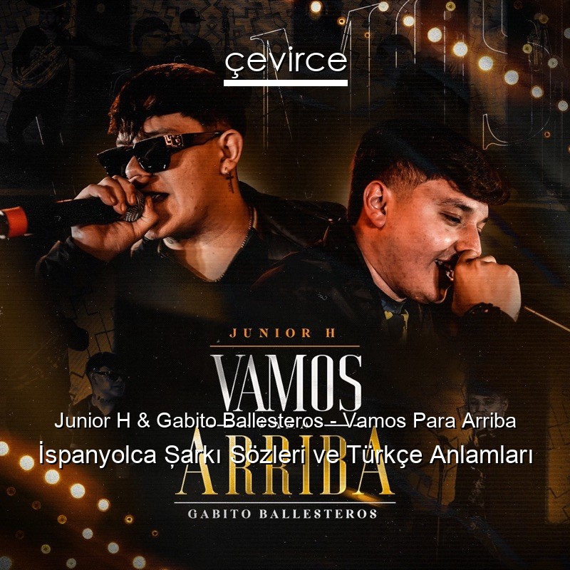 Junior H & Gabito Ballesteros – Vamos Para Arriba İspanyolca Şarkı Sözleri Türkçe Anlamları