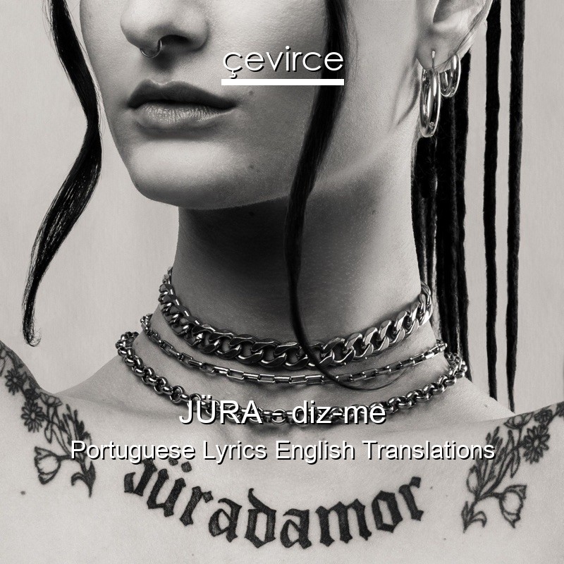 JÜRA – diz-me Portuguese Lyrics English Translations