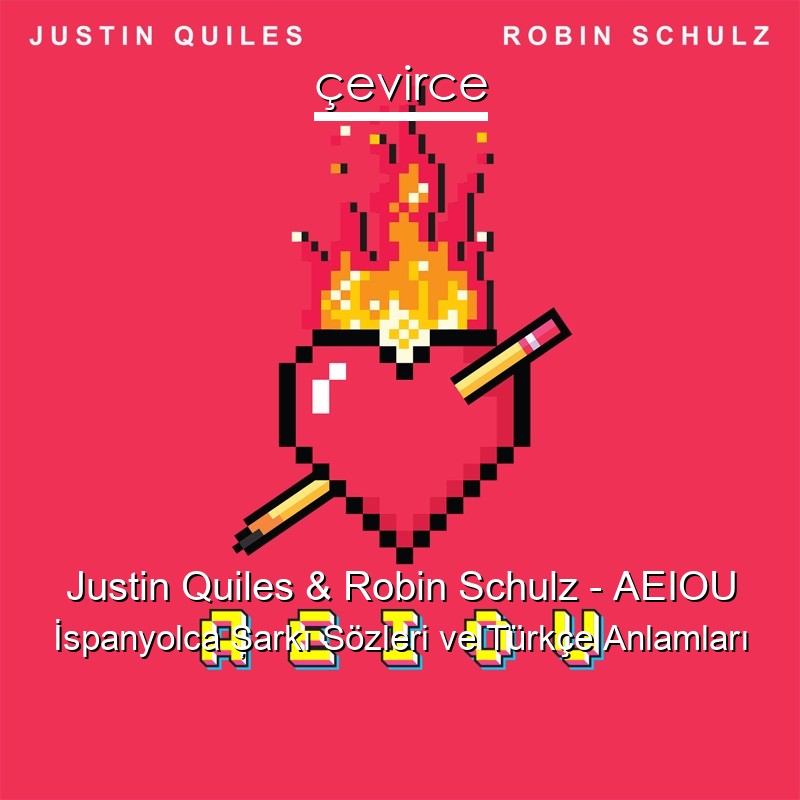 Justin Quiles & Robin Schulz – AEIOU İspanyolca Şarkı Sözleri Türkçe Anlamları