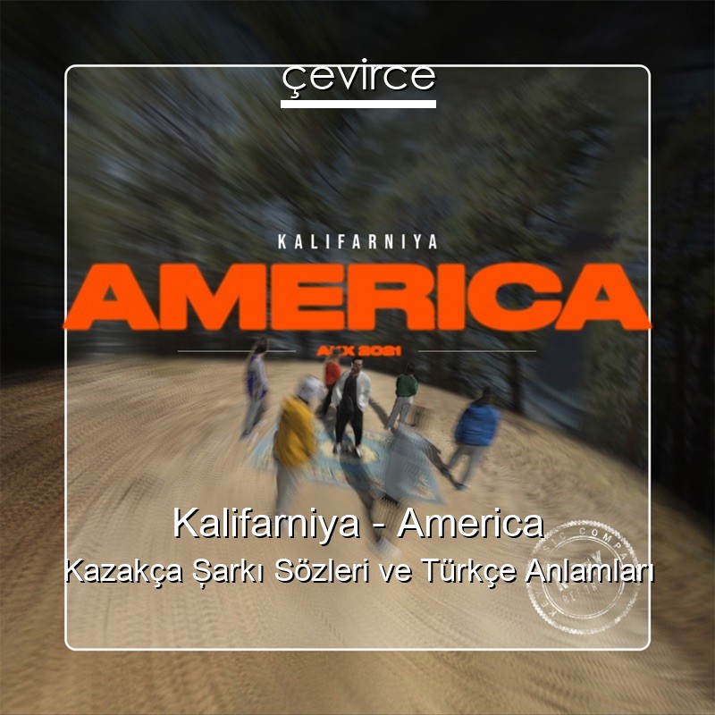 Kalifarniya – America Kazakça Şarkı Sözleri Türkçe Anlamları