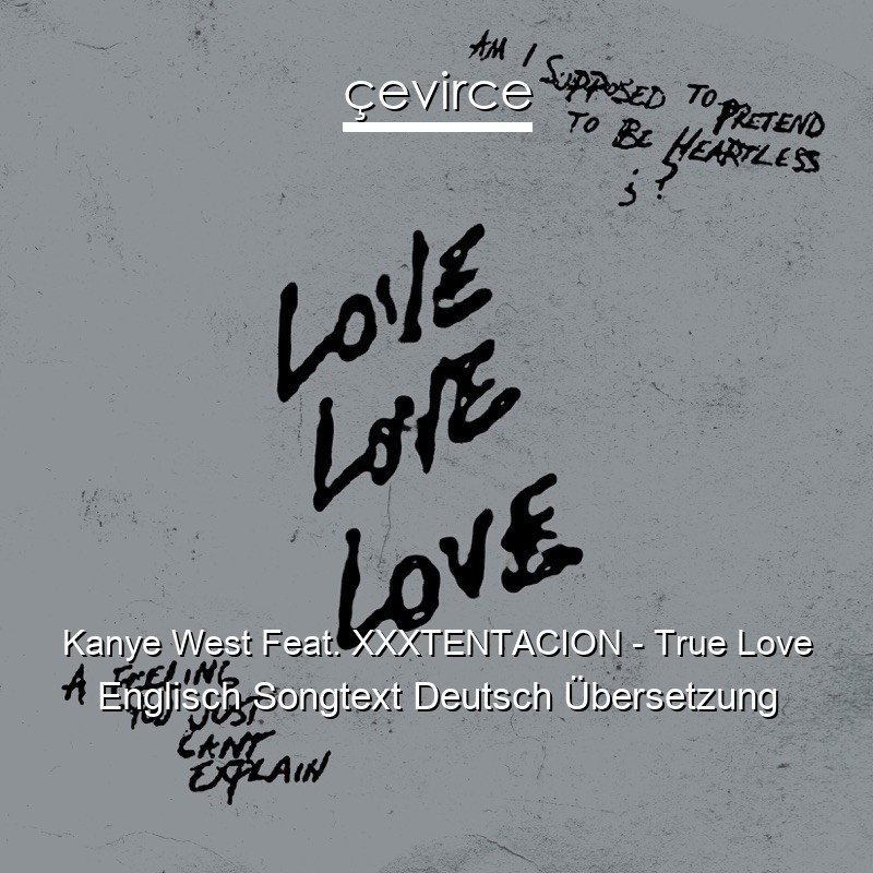 Kanye West Feat. XXXTENTACION – True Love Englisch Songtext Deutsch Übersetzung