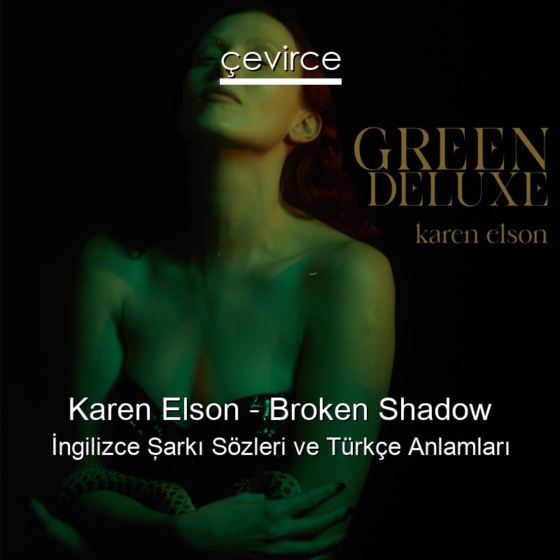 Karen Elson – Broken Shadow İngilizce Şarkı Sözleri Türkçe Anlamları