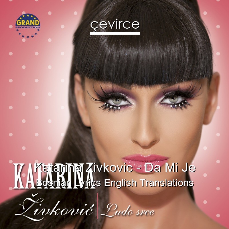 Katarina Zivkovic – Da Mi Je Bosnian Lyrics English Translations