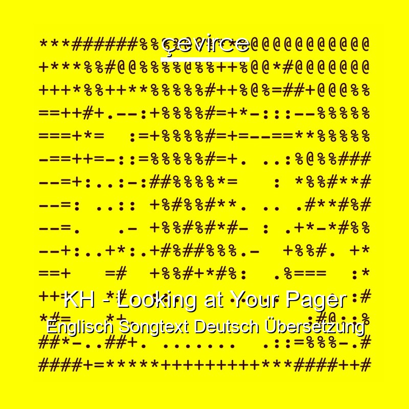 KH – Looking at Your Pager Englisch Songtext Deutsch Übersetzung