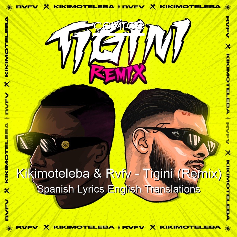 Kikimoteleba & Rvfv – Tigini (Remix) Spanish Lyrics English Translations