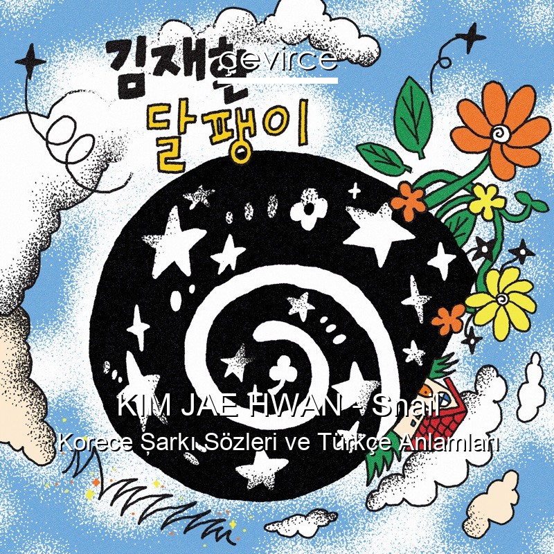 KIM JAE HWAN – Snail Korece Şarkı Sözleri Türkçe Anlamları