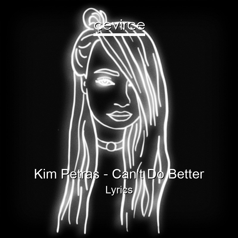 Kim Petras – Can’t Do Better Lyrics