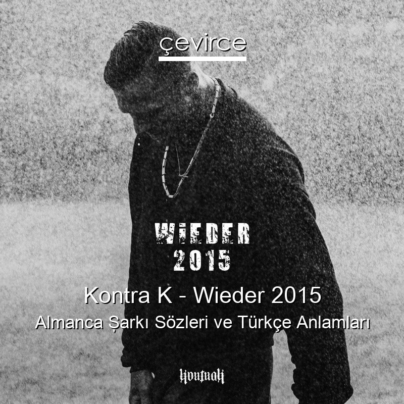 Kontra K – Wieder 2015 Almanca Şarkı Sözleri Türkçe Anlamları