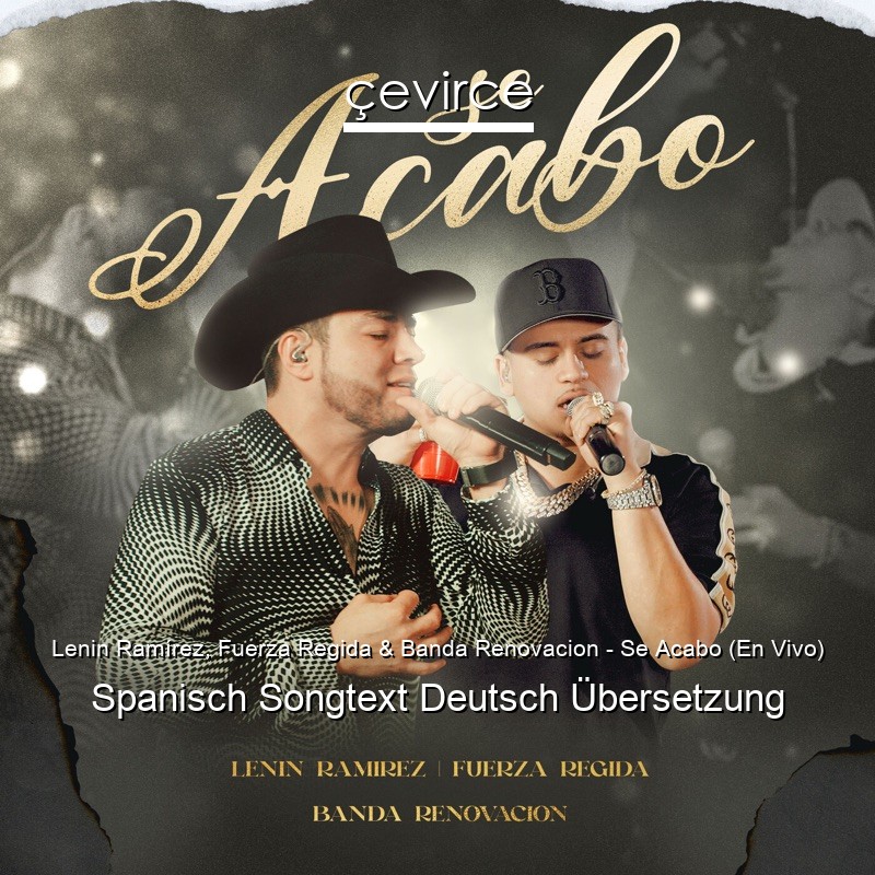 Lenin Ramírez, Fuerza Regida & Banda Renovacion – Se Acabo (En Vivo) Spanisch Songtext Deutsch Übersetzung