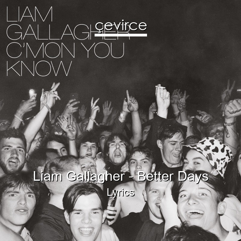 Liam Gallagher – Better Days Lyrics