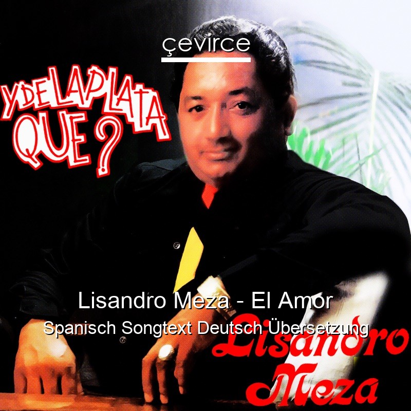 Lisandro Meza – El Amor Spanisch Songtext Deutsch Übersetzung