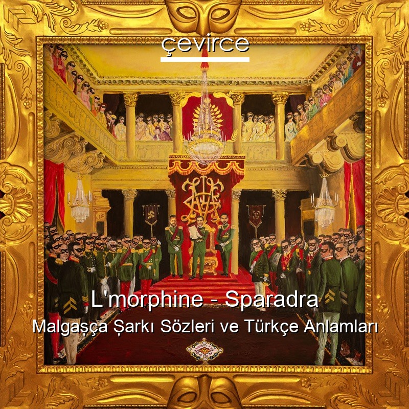 L’morphine – Sparadra Malgaşça Şarkı Sözleri Türkçe Anlamları