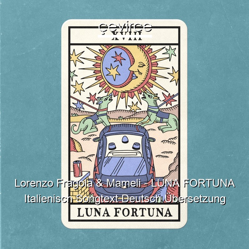 Lorenzo Fragola & Mameli – LUNA FORTUNA Italienisch Songtext Deutsch Übersetzung
