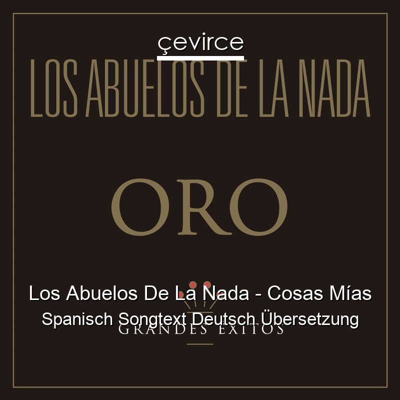 Los Abuelos De La Nada – Cosas Mías Spanisch Songtext Deutsch Übersetzung