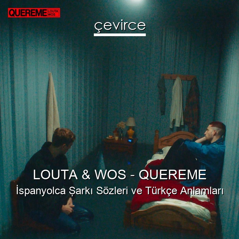 LOUTA & WOS – QUEREME İspanyolca Şarkı Sözleri Türkçe Anlamları