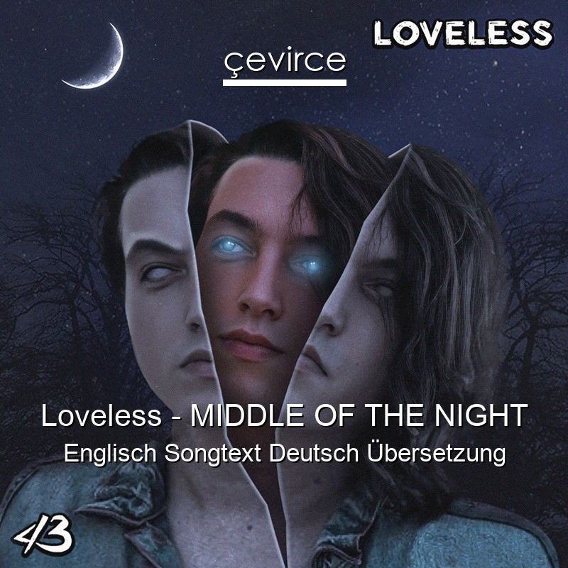 Loveless – MIDDLE OF THE NIGHT Englisch Songtext Deutsch Übersetzung