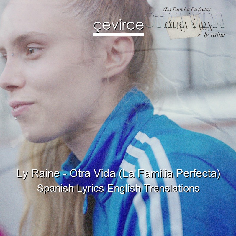 Ly Raine – Otra Vida (La Familia Perfecta) Spanish Lyrics English Translations