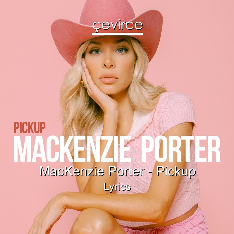 MacKenzie Porter – Pickup Lyrics