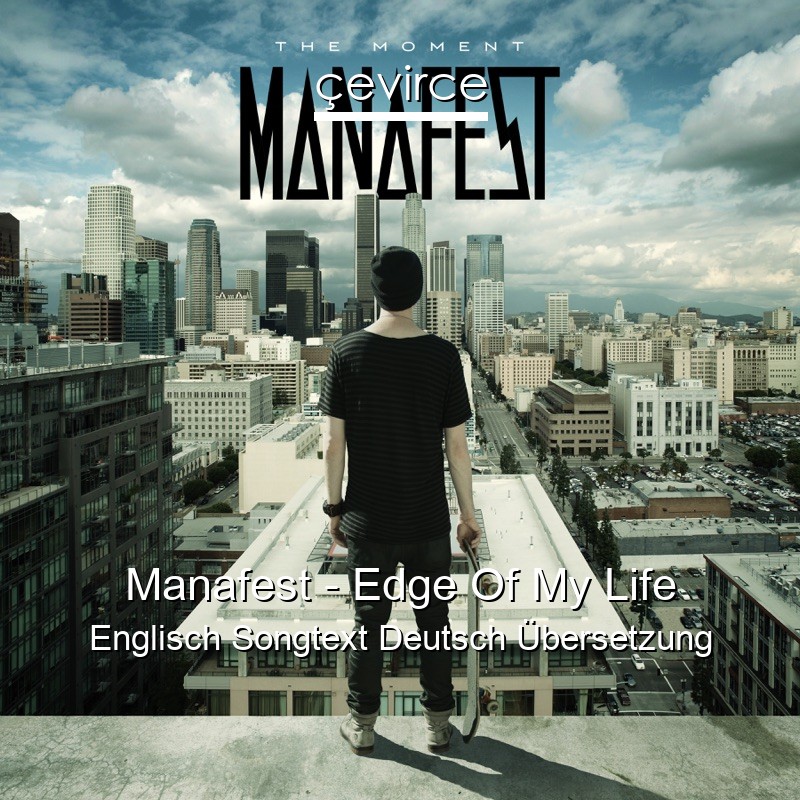 Manafest – Edge Of My Life Englisch Songtext Deutsch Übersetzung