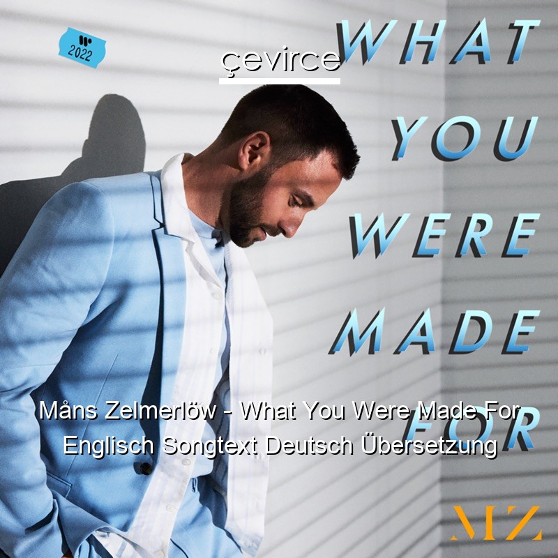 Måns Zelmerlöw – What You Were Made For Englisch Songtext Deutsch Übersetzung