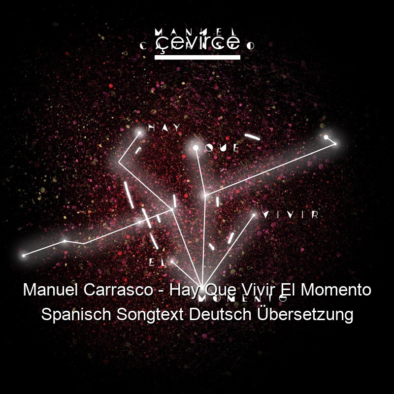 Manuel Carrasco – Hay Que Vivir El Momento Spanisch Songtext Deutsch Übersetzung