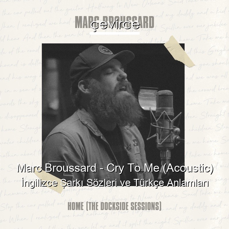 Marc Broussard – Cry To Me (Acoustic) İngilizce Şarkı Sözleri Türkçe Anlamları
