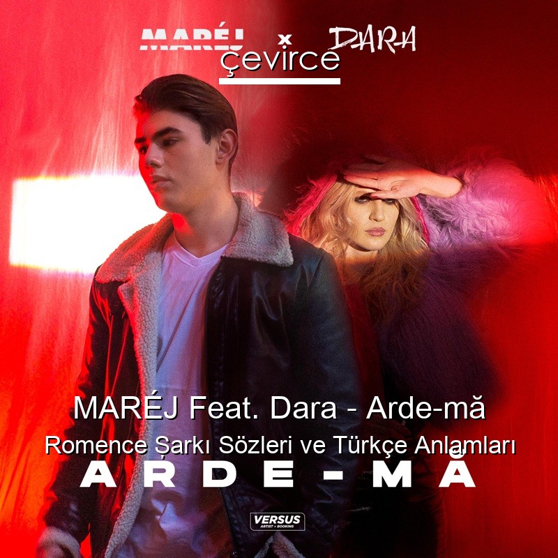 MARÉJ Feat. Dara – Arde-mă Romence Şarkı Sözleri Türkçe Anlamları