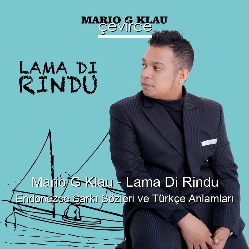 Mario G Klau – Lama Di Rindu Endonezce Şarkı Sözleri Türkçe Anlamları